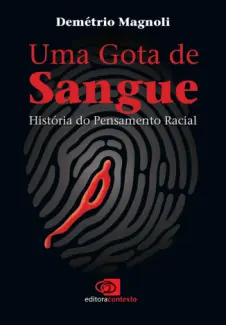 Uma Gota de Sangue - Historia do Pensamento Racial - Demetrio Magnoli