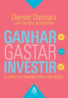 Ganhar, Gastar, Investir - Denise Damiani