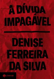 A Dívida Impagável - Denise Ferreira da Silva