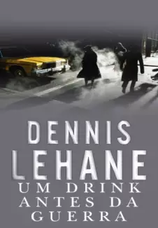 Um drink antes da guerra  -  Dennis Lehane
