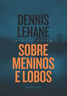 Sober Meninos e Lobos  -  Dennis Lehane