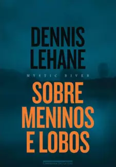 Sobre Meninos e Lobos  -  Dennis Lehane