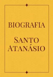 BIOGRAFIA DE SANTO ATANÁSIO - Deusdete Soares