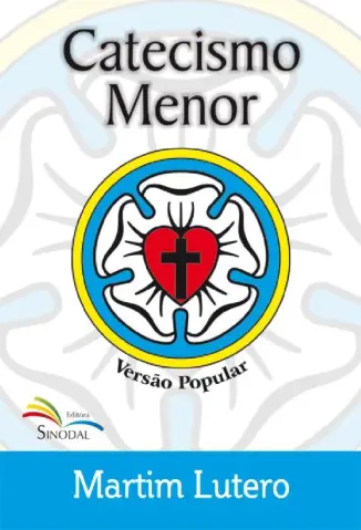 Catecismo Menor de Martinho Lutero - Deusdete Soares