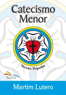 Catecismo Menor de Martinho Lutero - Deusdete Soares