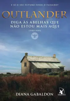 Diga às Abelhas que não Estou mais aqui - Outlander Vol. 9 - Diana Gabaldon