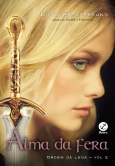 Alma da Fera - Ordem da Leoa Vol. 2 - Diana Peterfreund