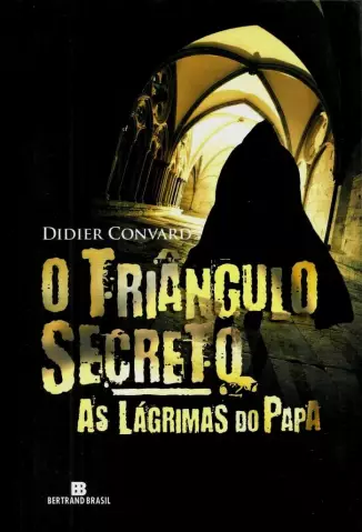 As Lágrimas do Papa  -  O Triângulo Secreto. - Vol.  1  -  Didier Convard