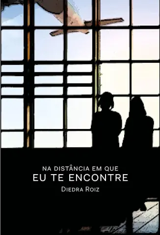 Na Distância em que eu te Encontre - Diedra Roiz