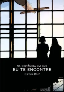 Na Distância em que eu te Encontre - Diedra Roiz