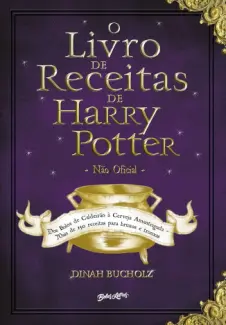 O Livro de Receitas de Harry Potter - Dinah Bucholz