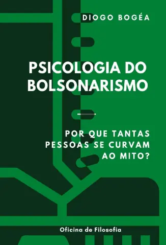 Psicologia do Bolsonarismo Por que Tantas Pessoas se Curvam ao mito - Diogo Bogea