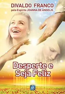 Desperte e seja Feliz - Divaldo Franco
