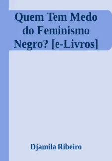 Quem Tem Medo do Feminismo Negro? - Djamila Ribeiro