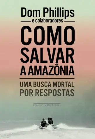 Como Salvar a Amazônia - Dom Phillips
