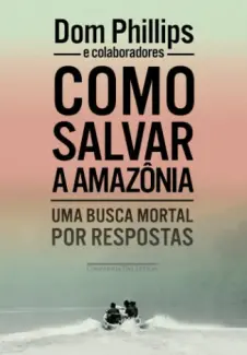 Como Salvar a Amazônia - Dom Phillips