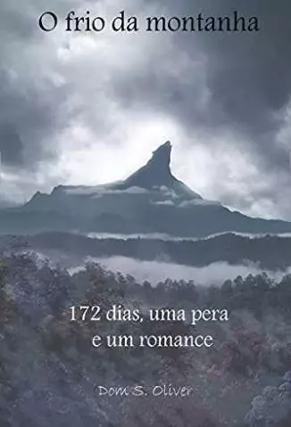 O Frio da Montanha: 172 Dias, uma Pera e um Romance  -  Dom S. Oliver