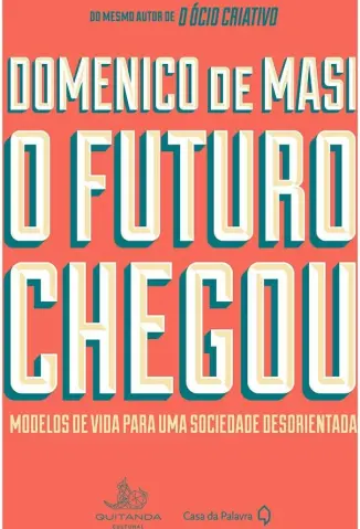 O Futuro Chegou - Domenico de Masi