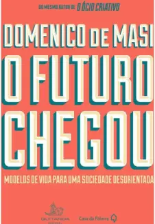 O Futuro Chegou - Domenico de Masi