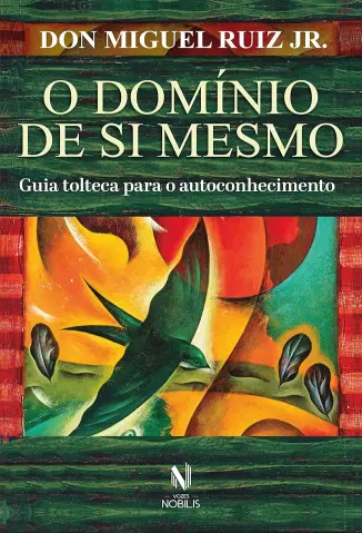 O Domínio de si Mesmo - Don Miguel Ruiz Jr.