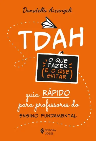 TDAH - O que Fazer e o que Evitar - Donatella Arcangeli