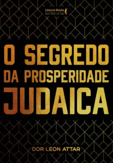 O Segredo da Prosperidade Judai - Coleção Rabino Dor Leon Attar Vol. 1 - Dor Leon Attar