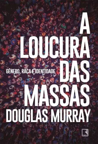 A Loucura das Massas: Gênero, Raça e Identidade  -  Douglas Murray