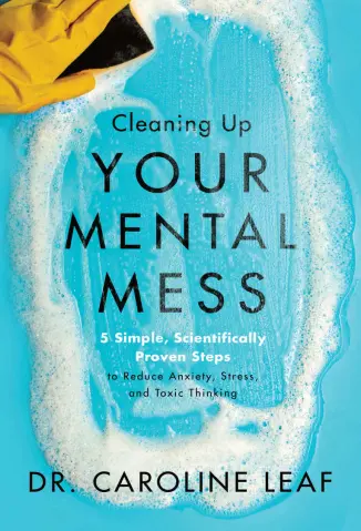 Cleaning Up Your Mental Mess - Dr. Caroline Leaf