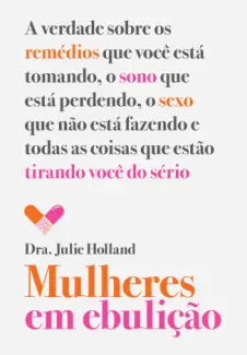 Mulheres em ebulição - Dra. Julie Holland