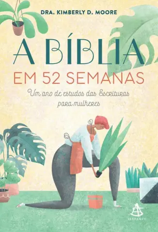 A Bíblia em 52 Semanas: Um ano de Estudos das Escrituras para Mulheres - Dra. Kimberly D. Moore