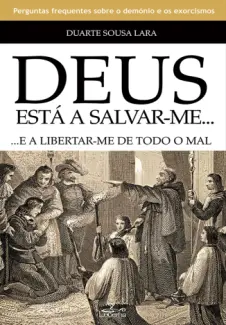 Deus está a salvar-me… e a libertar-me de todo o mal - Duarte Sousa Lara