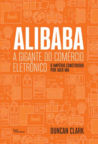 Alibaba, a gigante do comércio eletrônico - Duncan Clark