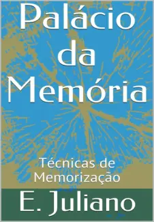 Palácio da Memória: Técnicas de Memorização - E. Juliano