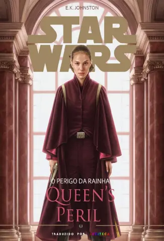 Star Wars : Queen\\\'s Peril - O Perigo da Rainha - E.K. Johnston