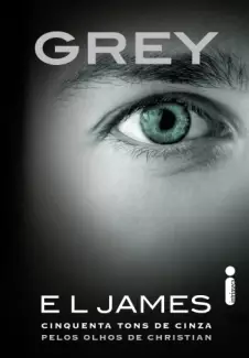 Grey  -  Cinquenta Tons de Cinza pelos Olhos de Christian   - Vol.  01  -  E.L. James