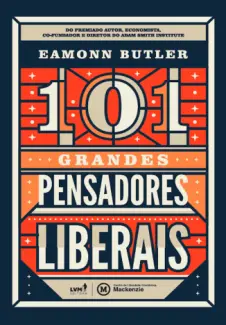 101 Grandes Pensadores Liberais - Eamonn Butler