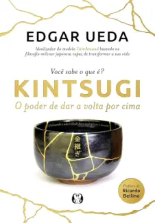 Kintsugi: O Poder de dar a Volta por cima - Edgar Ueda