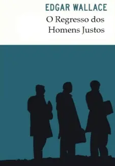 O Regresso dos Homens Justos - Edgar Wallace