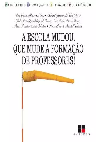 A Escola Mudou. que Mude a Formação de Professores  -  Edileuza F. da Silva