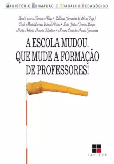 A Escola Mudou. que Mude a Formação de Professores  -  Edileuza F. da Silva