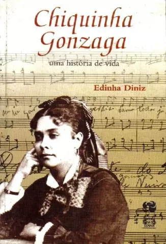 Chiquinha Gonzaga uma História de Vida  -  Edinha Diniz
