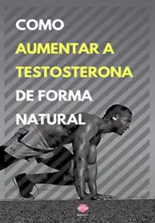 Como Aumentar a Testosterona de Forma Natural  -  Editora Mente Livre