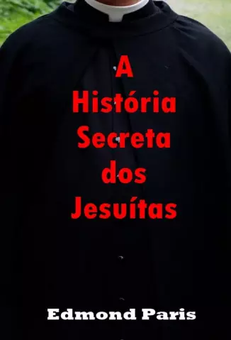 A História Secreta dos Jesuítas - Edmond Paris