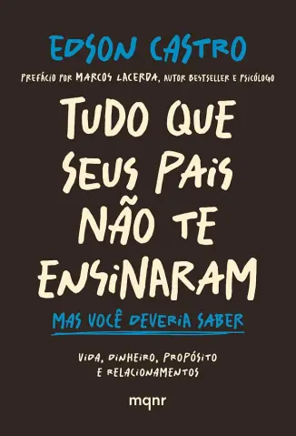 Tudo que seus pais não te ensinaram: Mas você deveria saber - Edson Castro