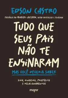 Tudo que seus pais não te ensinaram: Mas você deveria saber - Edson Castro