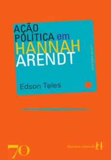 Ação política em Hannah Arendt - Edson Teles