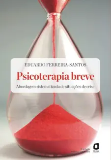Psicoterapia Breve - Abordagem Sistematizada de Situaçoes de Crise - Eduardo Ferreira-Santos