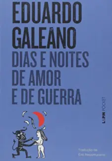 Dias e Noites de Amor e Guerra - Eduardo Galeano