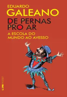 De pernas pro ar: a escola do mundo ao avesso - Eduardo Galeano
