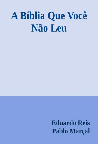 A Bíblia Que Você Não Leu -  Eduardo Reis
